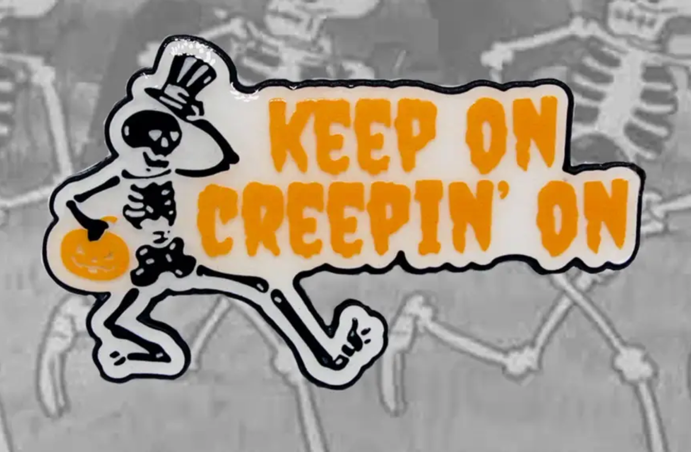 Keep On Creepin' On Skeleton Pin