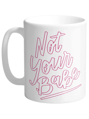 Not Your Babe Ceramic Mug